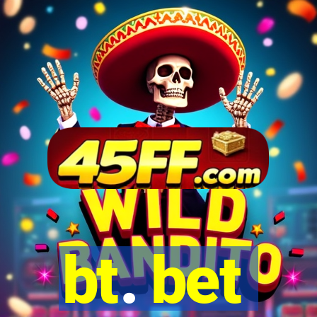 bt. bet